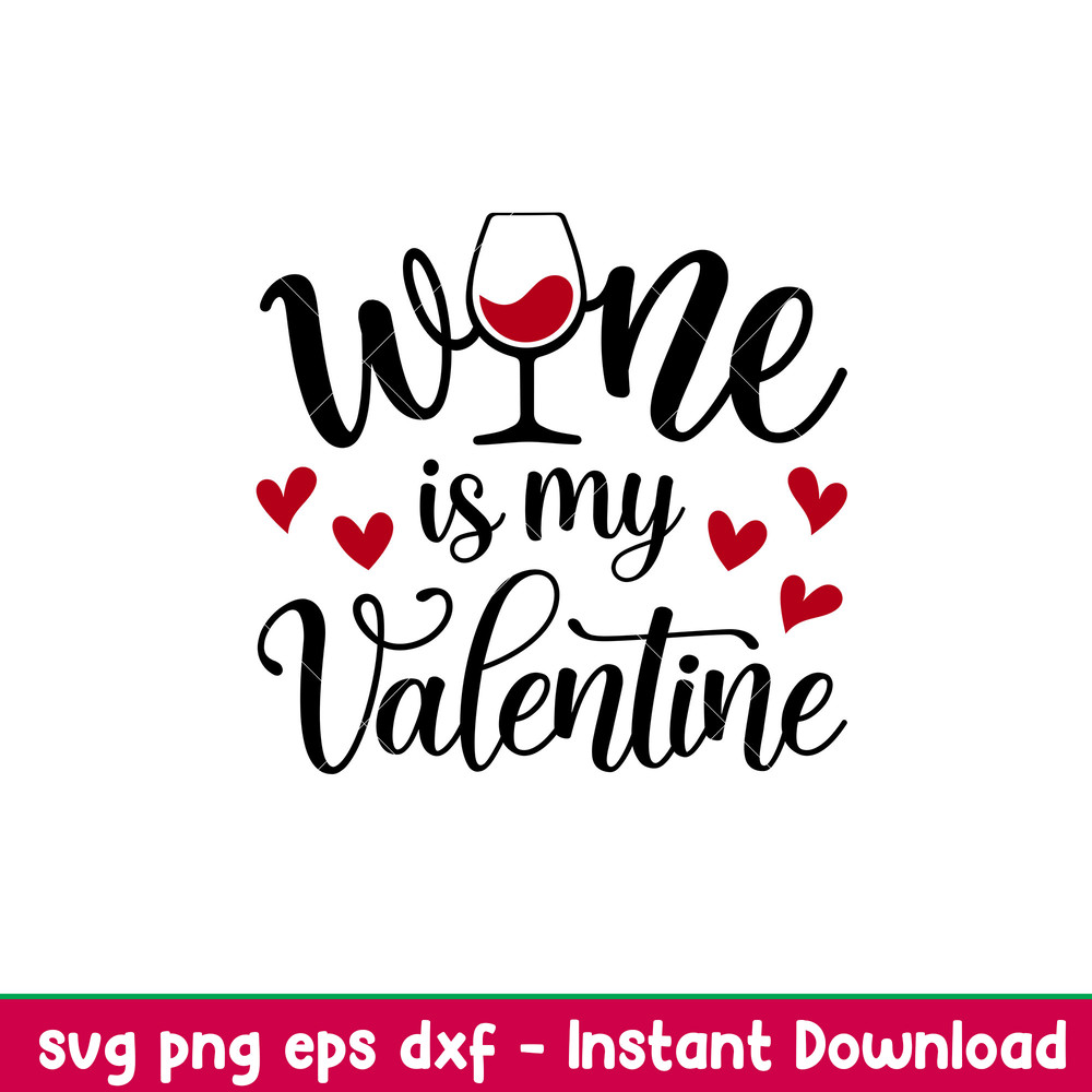 Wine Is My Valentine, Wine Is My Valentine Svg, Valentine’s Day Svg, Valentine Svg, Love Svg, png,dxf,eps file.jpeg