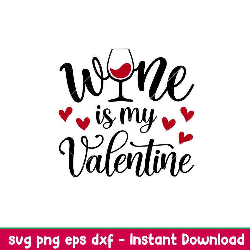 Wine Is My Valentine, Wine Is My Valentine Svg, Valentine’s Day Svg, Valentine Svg, Love Svg, png,dxf,eps file.jpeg
