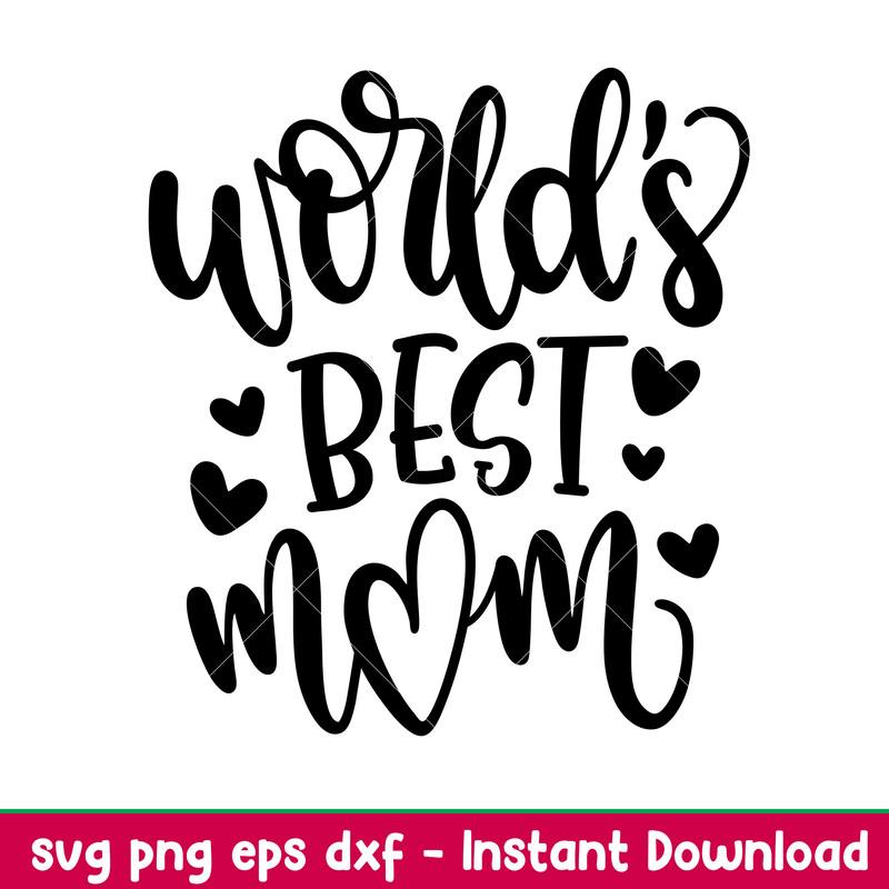 Worlds Best Mom, World’s Best Mom Svg, Mom Life Svg, Mother’s Day Svg, Best Mama Svg, png,dxf,eps fie.jpeg