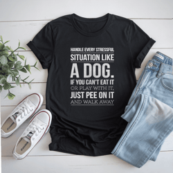 handle stress like a dog - dog lover for men & women t-shirt
