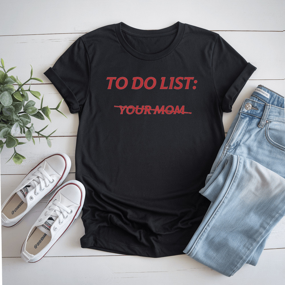 To Do List Your Mom Funny Meme Jokes On Back TShirt 0