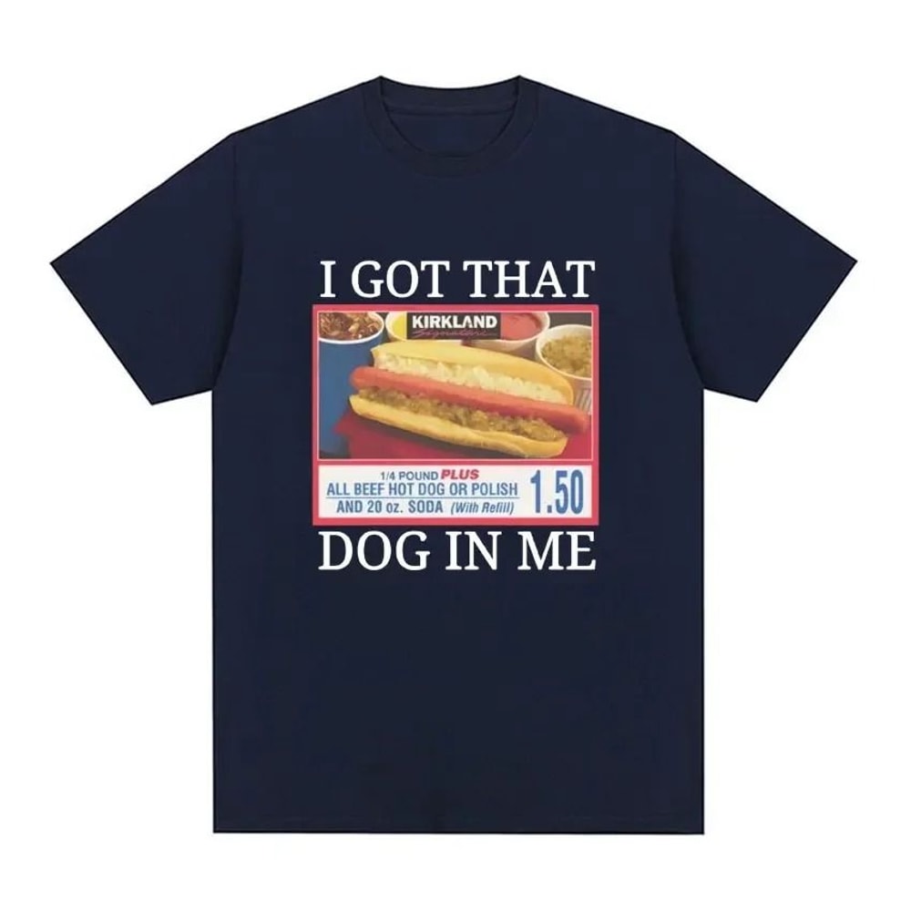I Got That Dog In Me Costco Graphic TShirt Funny Kirkland Hot Dog Meme Tee For Men Women 3