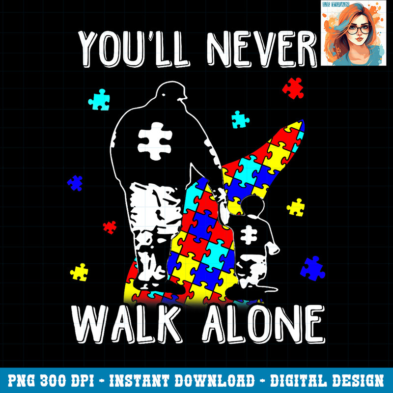 Autism Dad You Will Never Walk Alone Support Autism Son PNG Download.jpg
