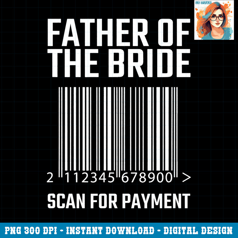 Father Of The Bride Scan For Payment Funny Wedding PNG Download.jpg