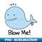 Blow Me PNG Sublimation Download 0