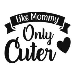 like mommy only cuter svg, infant baby bodysuit svg, child instant digital download