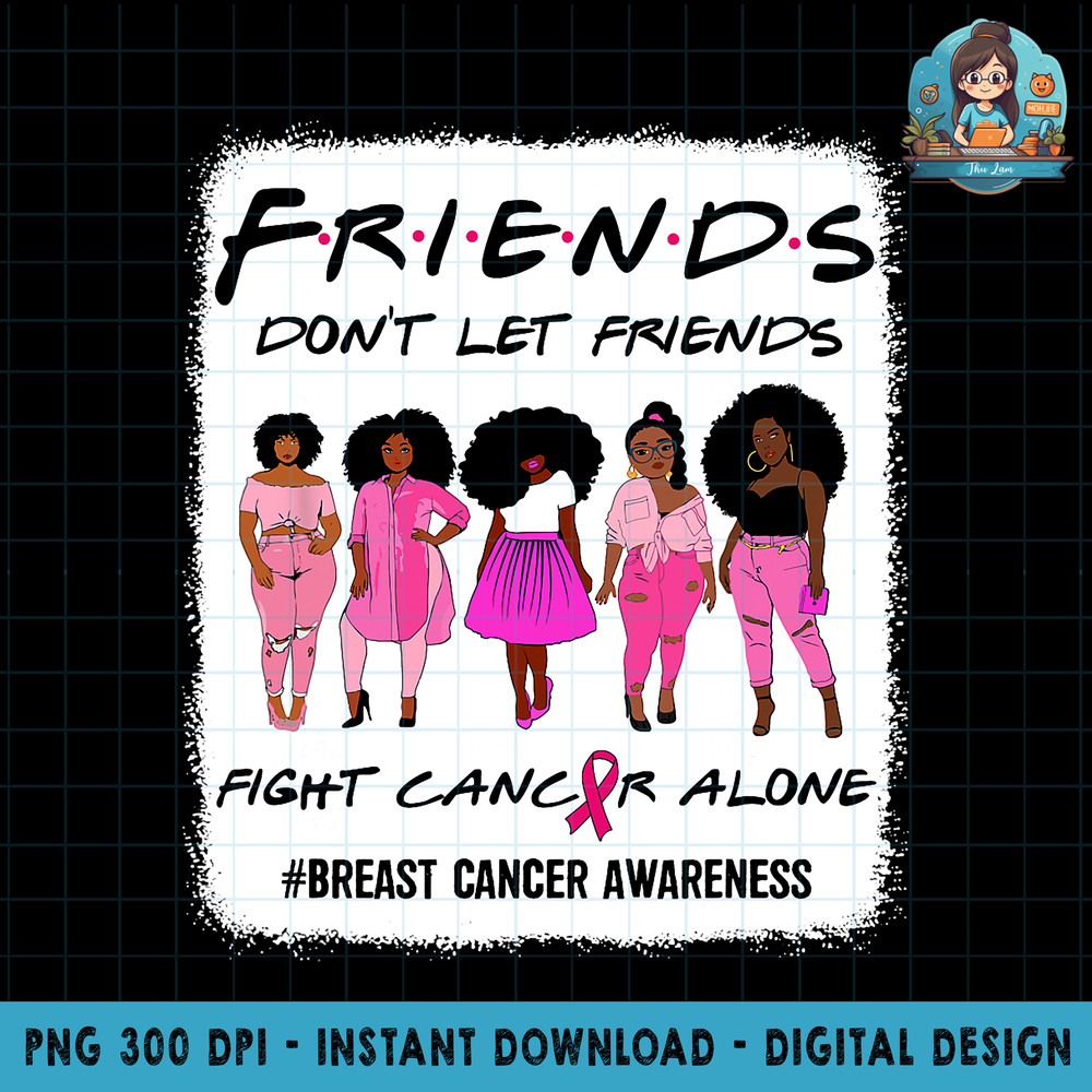 Bleached Friends Don t Let Friends Fight Alone Breast Cancer PNG Download.jpg