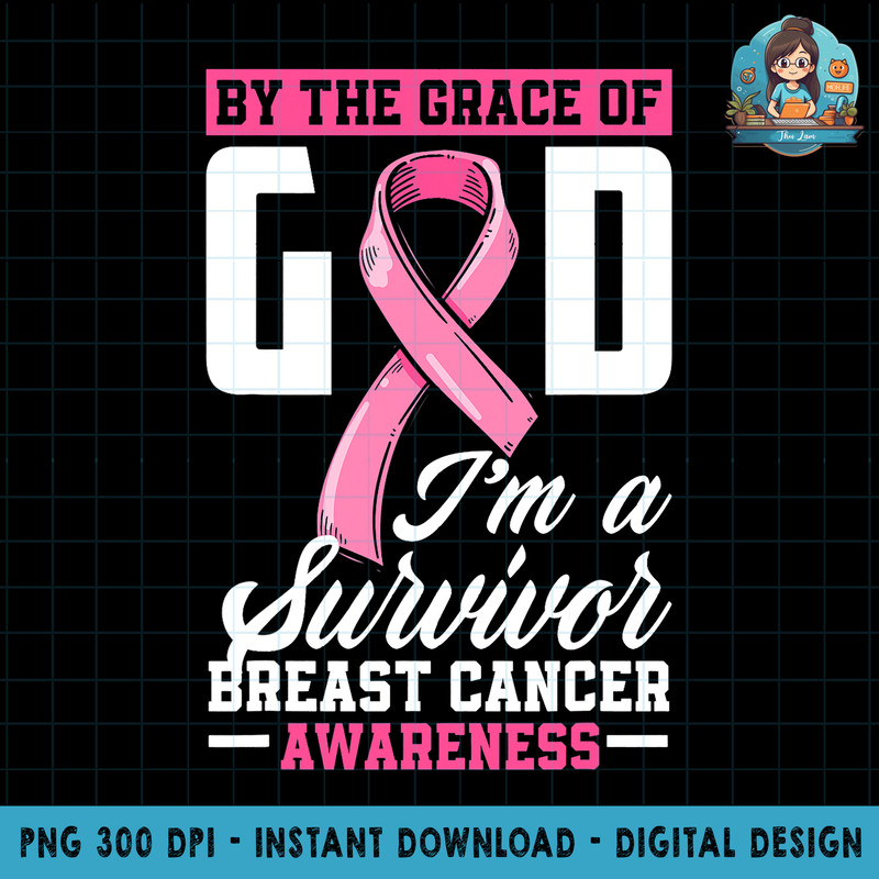 By The Grace God I m A Survivor Breast Cancer Survivor PNG Download.jpg
