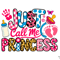 Just Call Me Princess PNG Sublimation 2