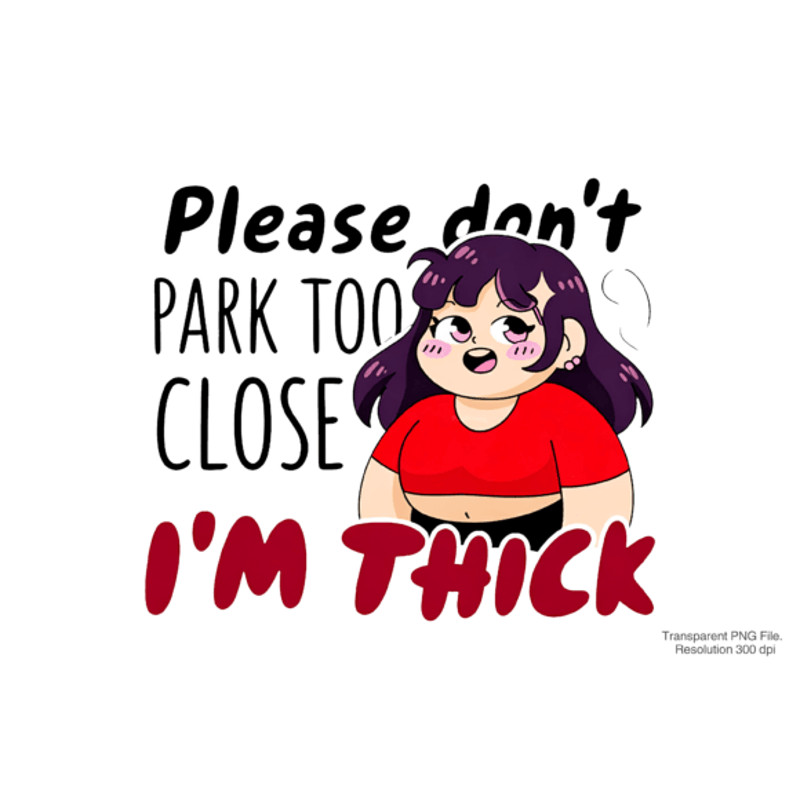 Dont Park Too Close Im Thick PNG 2