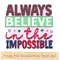 Always Believe in the Impossible.jpg