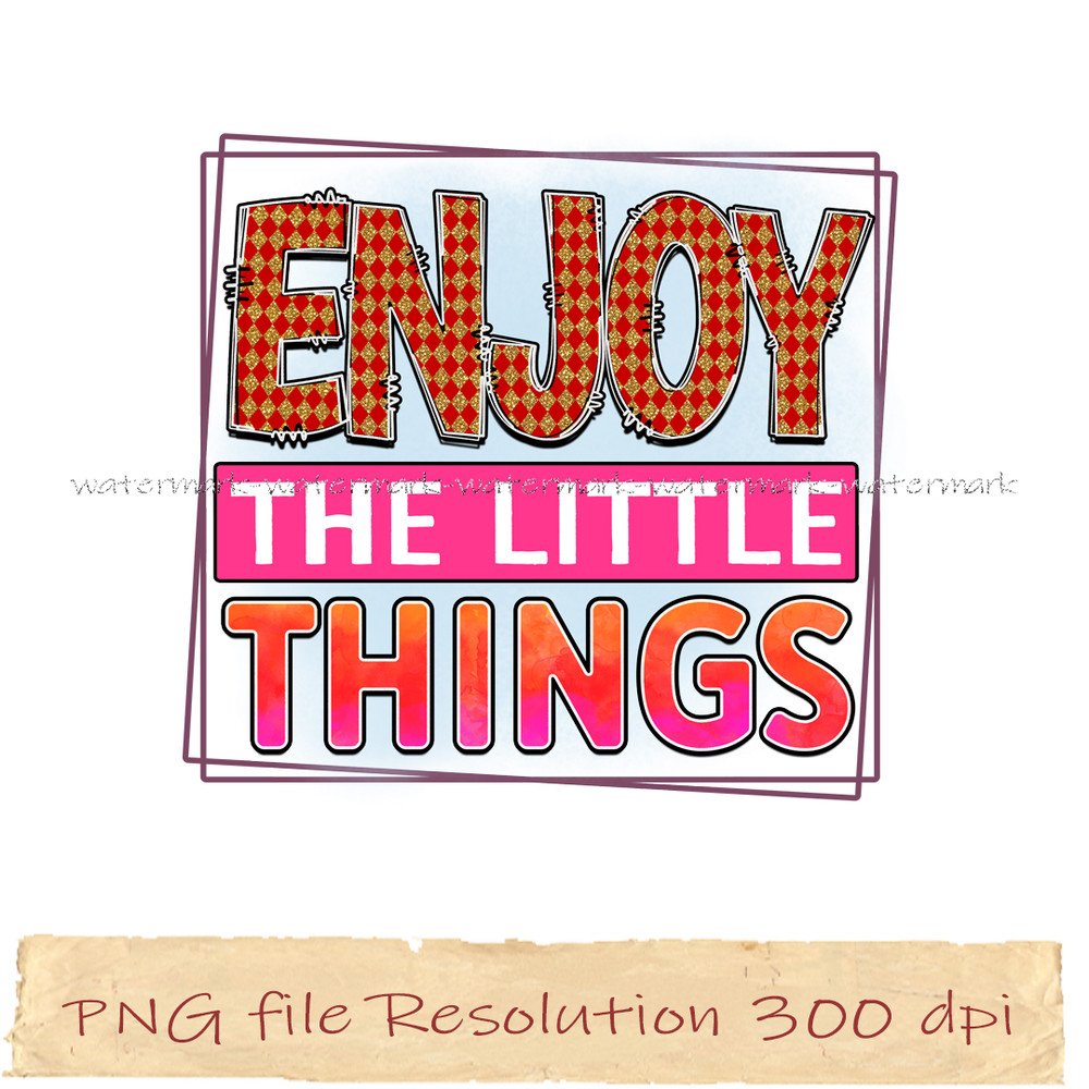 Enjoy the Little Things.jpg