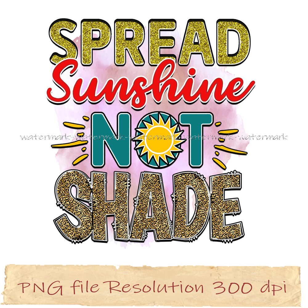 Spread Sunshine not Shade.jpg