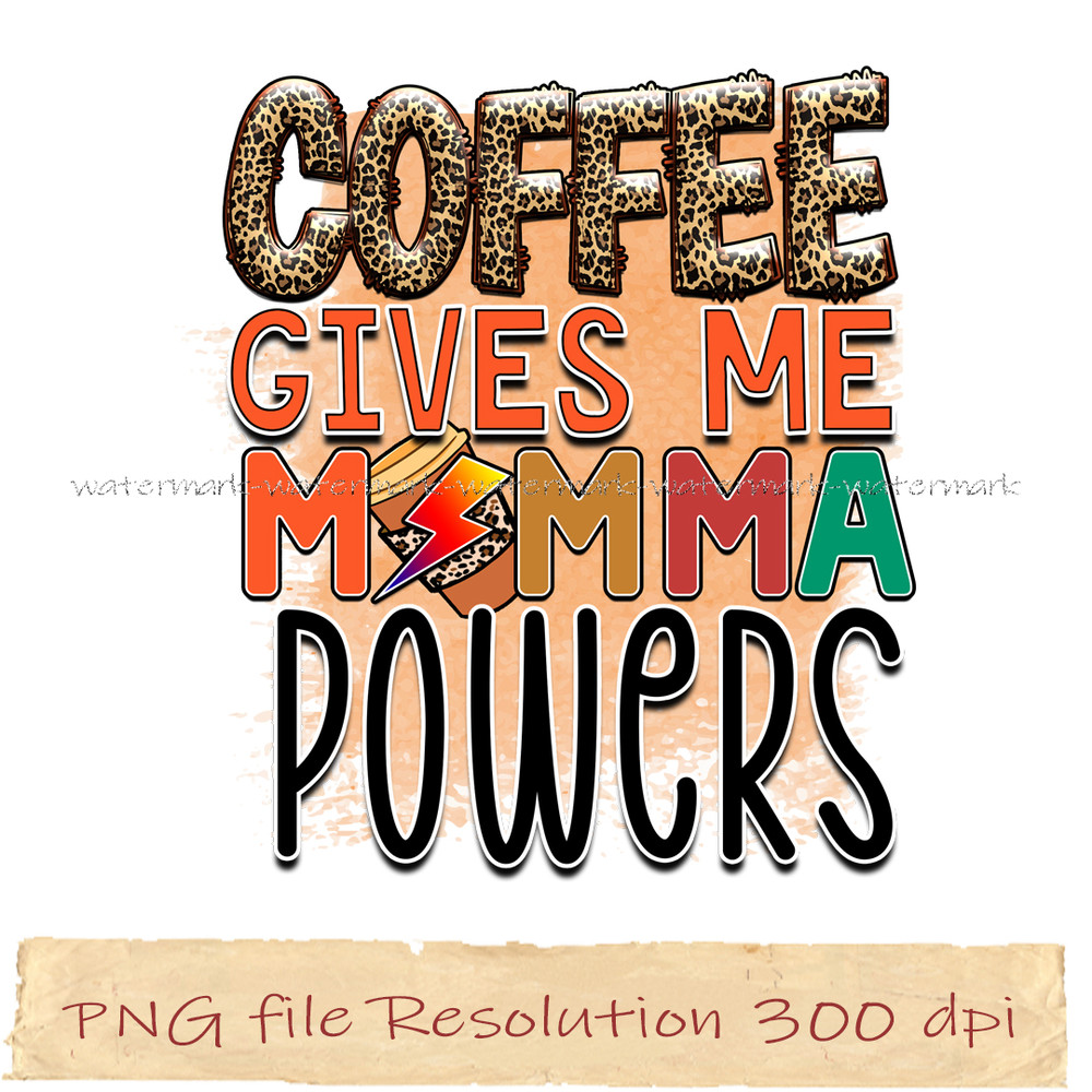 Coffee gives me momma powers.jpg