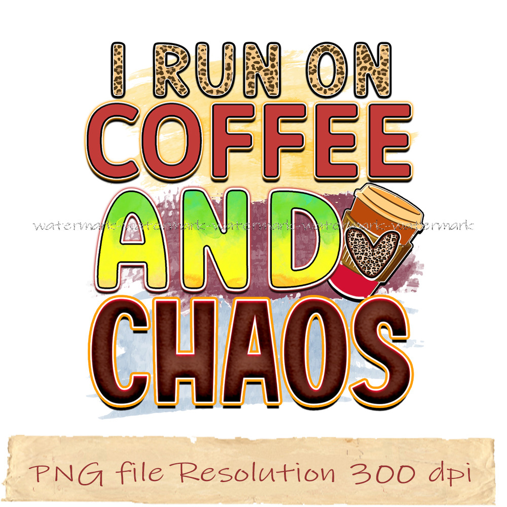 I run on coffee and chaos.jpg