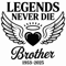 Legends Never Die Brother 19532025 Memorial PNG Digital Download For Sublimation Printing 3