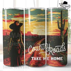 country roads take me home tumbler png, western tumbler png, tumbler sublimation, country girl tumbler, western quote