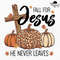 Fall For Jesus He Never Leaves Png Sublimation Fall For Jesus Png Fall Leopard Pumpkin Fall For Jes 0