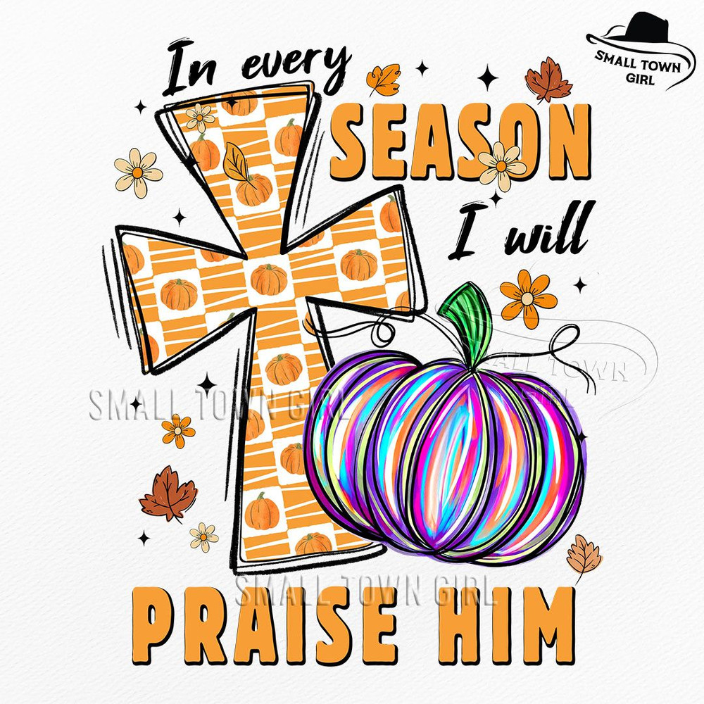 Fall Autumn Christian Cross Pumpkin Png In Every Season I Will Praise Him Png Fall Christian Png Fa 0
