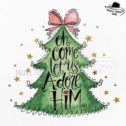 oh come let us adore him sublimation png, oh come let us adore him png, jesus christmas png, coquette christmas tree png