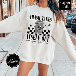 trash takes itself out every single time, express delivery, era shirt, funny quotes shirt, trending sweatshirts for wome