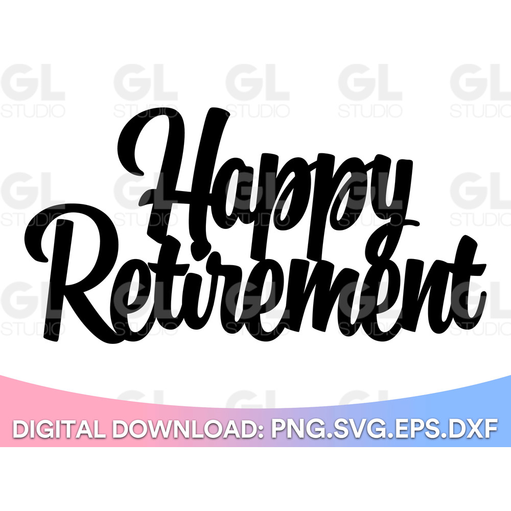 Happy Retirement SVG Cake Topper Svg Happy Retirement Cake Topper Svg Retirement Svg Dxf And Png In 0