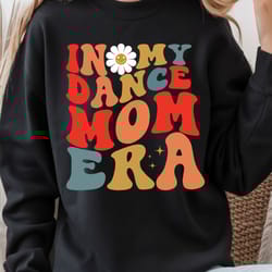 in my dance mom era shirt, dance mom t-shirt, dance team mom shirt, sports mom tee