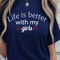 Life Is Better With My Girls Shirt Best Friends TShirt Girls Day Shirt 0