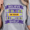 Believe In Your Shelf Shirt Motivational Quote TShirt Funny SelfLove Tee 0