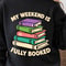My Weekend Is Fully Booked Shirt Funny Book Lover TShirt Weekend Reading Tee 0