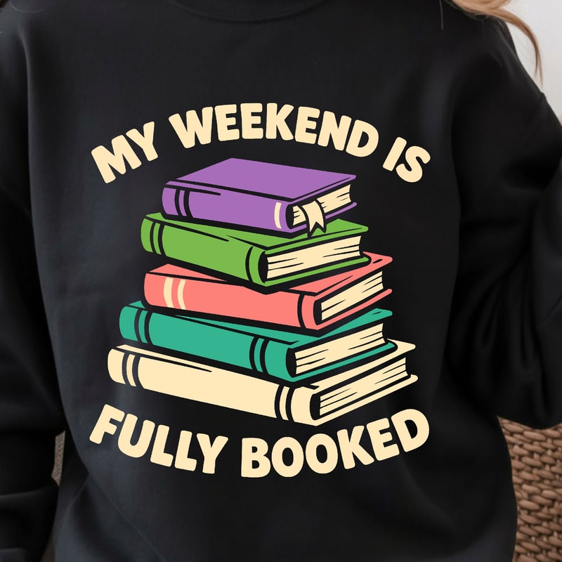 My Weekend Is Fully Booked Shirt Funny Book Lover TShirt Weekend Reading Tee 0