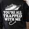 Youre All Trapped With Me Shirt Funny TShirt Horror Movie Quote Tee 0