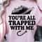 Youre All Trapped With Me Shirt Funny TShirt Horror Movie Quote Tee 1