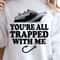 Youre All Trapped With Me Shirt Funny TShirt Horror Movie Quote Tee 3