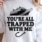 Youre All Trapped With Me Shirt Funny TShirt Horror Movie Quote Tee 3