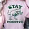 Stay Positive Shirt Motivational Quote TShirt Uplifting Tee