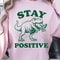 Stay Positive Shirt Motivational Quote TShirt Uplifting Tee