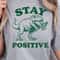 Stay Positive Shirt Motivational Quote TShirt Uplifting Tee