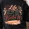 Life Is What You Bake It Shirt Funny Baking TShirt Inspirational Baker Tee 2