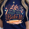 Life Is What You Bake It Shirt Funny Baking TShirt Inspirational Baker Tee 4