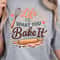 Life Is What You Bake It Shirt Funny Baking TShirt Inspirational Baker Tee 0