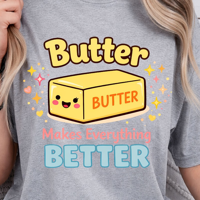 Butter Makes Everything Better Shirt Funny Food Lover TShirt Baking Tee 4