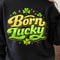Born Lucky Shirt Funny Luck TShirt St Patricks Day Tee 2