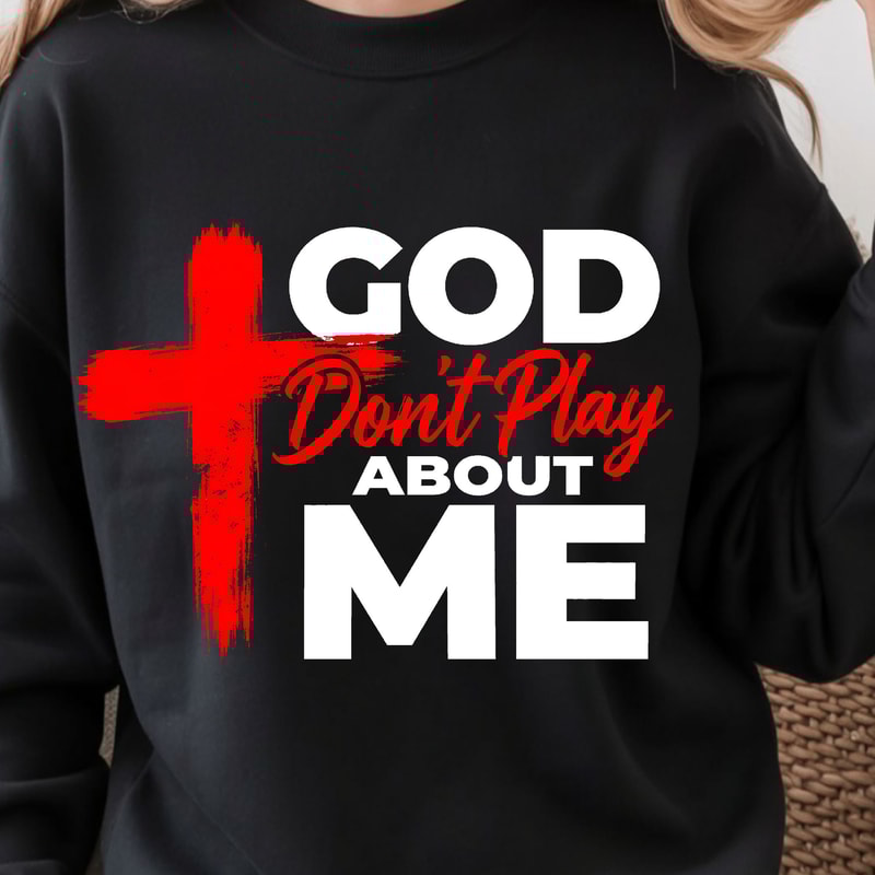 God Dont Play About Me Shirt Motivational TShirt Inspirational Quote Tee 4
