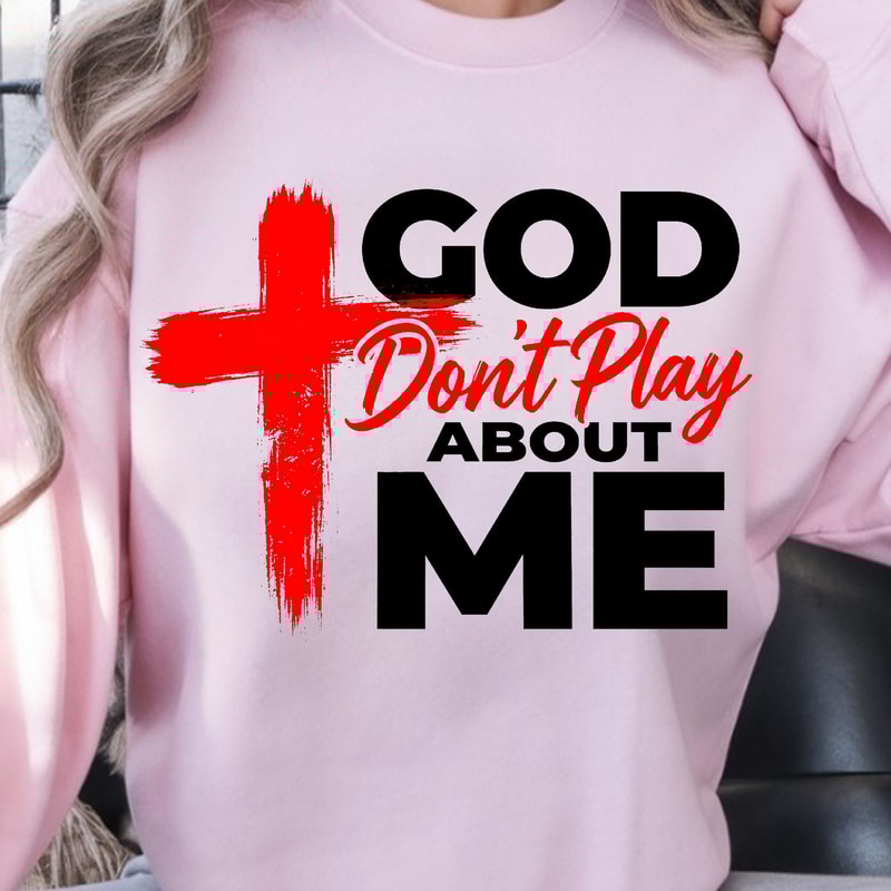 God Dont Play About Me Shirt Motivational TShirt Inspirational Quote Tee 1