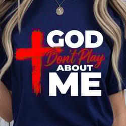 god don't play about me shirt, motivational t-shirt, inspirational quote tee