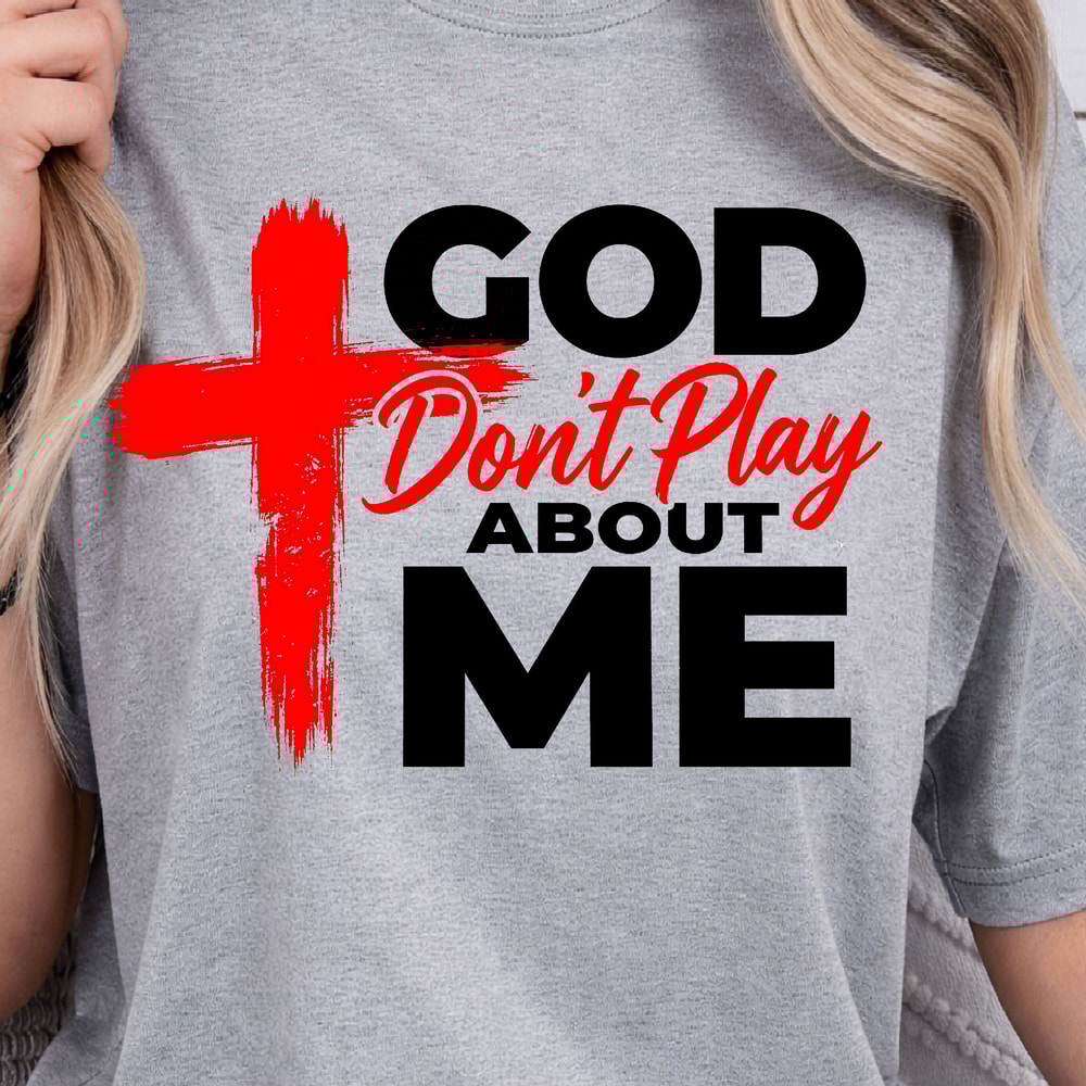 God Dont Play About Me Shirt Motivational TShirt Inspirational Quote Tee 2