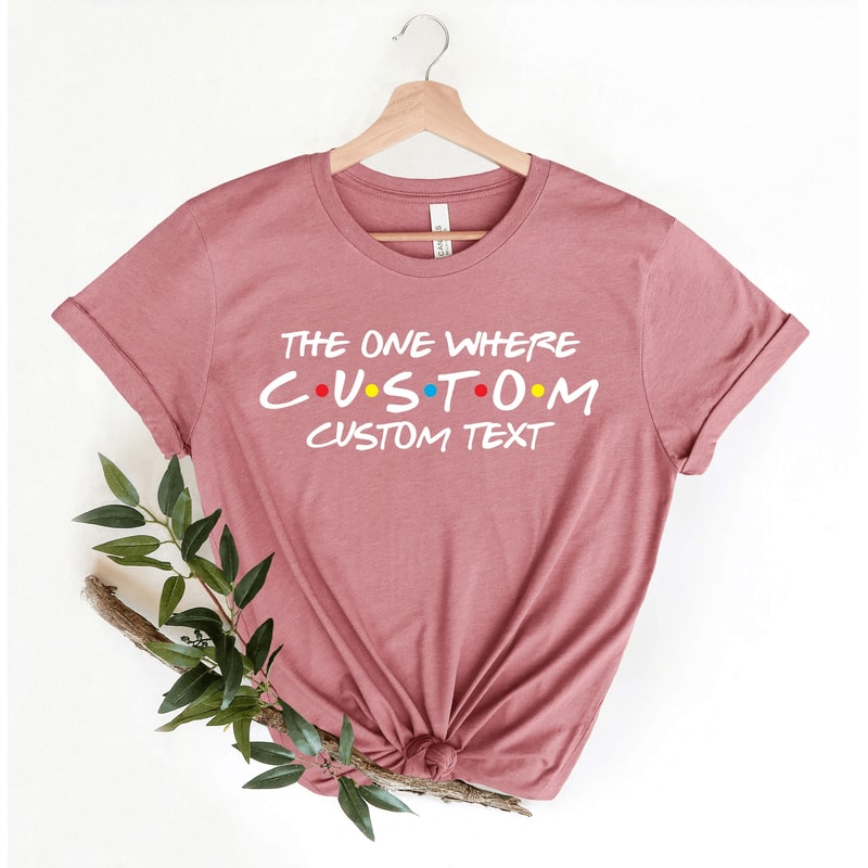 Custom Friends The One Where T Shirt Personalized Tee 1