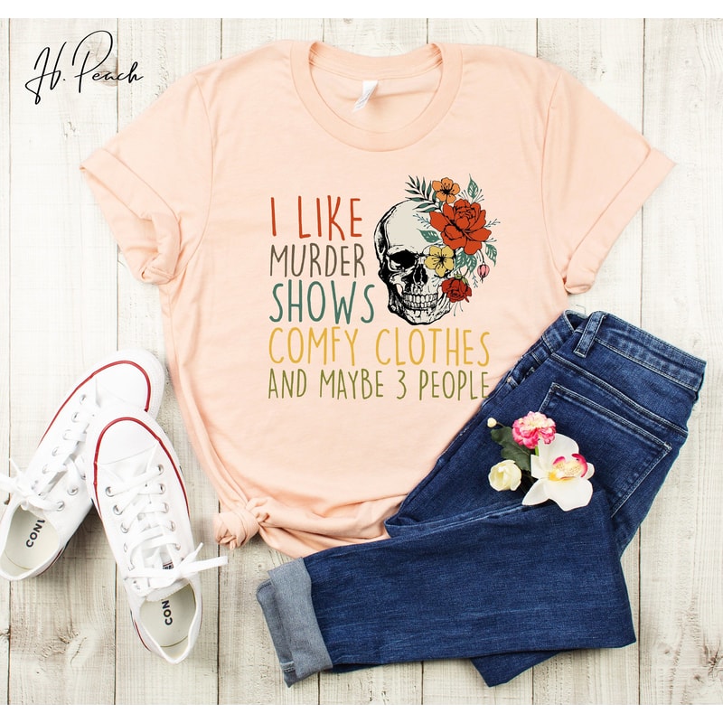 True Crime Shirt I Like Murder Shows Comfy Clothes And Maybe 3 People Tee 2