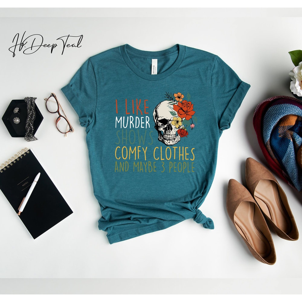 True Crime Shirt I Like Murder Shows Comfy Clothes And Maybe 3 People Tee 3